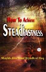 how to achieve steadfastness 1 - SteadFastness - Riyadh ul Haq