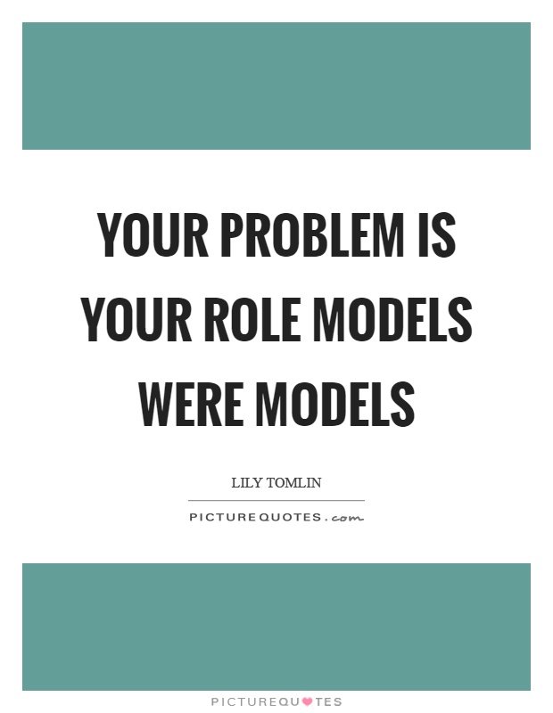 yourproblemisyourrolemodelsweremodelsquo-1.jpg