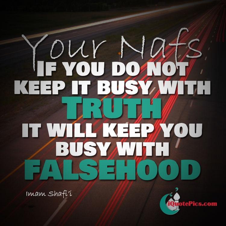 nafsbusytruthkeepbusyfalsehoodimamshafiq 1 - Beautiful Quotes, Proverbs, Sayings