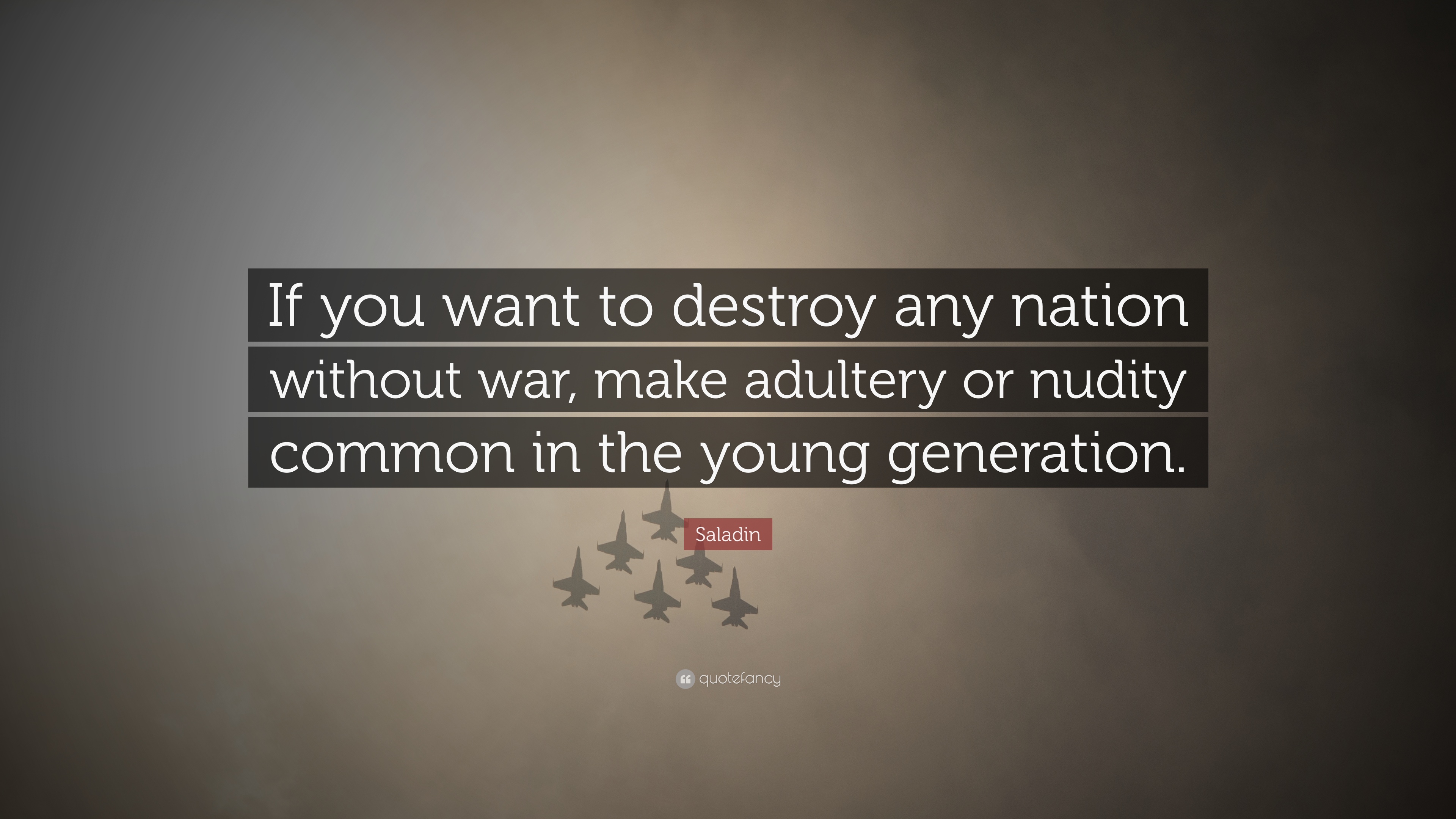 1623807SaladinQuoteIfyouwanttodestroyany-1.jpg
